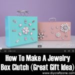 How To Make A Jewelry Box Clutch (Great Gift Idea)